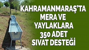 Kahramanmaraş'ta Mera Ve Yaylaklara 350 Adet Sıvat Desteği