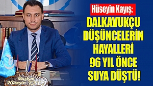 Kayış: Dalkavukçu Düşüncelerin Hayalleri 96 Yıl Önce Suya Düştü