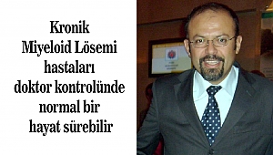 Kronik Miyeloid Lösemi hastaları doktor kontrolünde normal bir hayat sürebilir