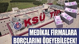 KSÜ Tıp Faükltesi Medikal Firmalara Borçlarını Ödeyebilecek