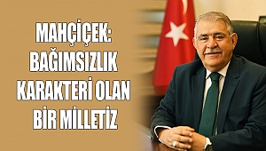 Mahçiçek: Bağımsızlık Karakteri Olan Bir Milletiz
