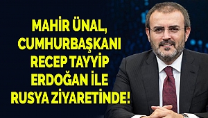 Mahir Ünal, Cumhurbaşkanı Erdoğan İle Rusya’da!