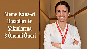 Meme Kanseri Hastaları Ve Yakınlarına 8 Önemli Öneri