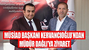 MÜSİAD’tan Müdür Dağlı’ya Ziyaret