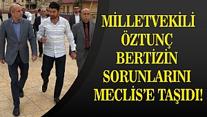 Öztunç Bertiz’in Sorunlarını Meclise Taşıdı!