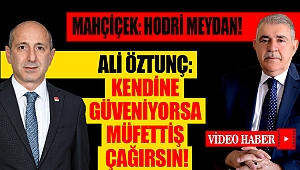 Öztunç: Mahçiçek, Kendine Güveniyorsa Müfettiş Çağırsın!