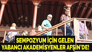 Sempozyum için gelen yabancı akademisyenler Afşin'de!