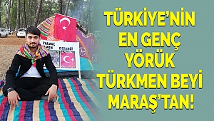 Türkiye’nin En Genç Yörük Türkmen Beyi Kahramanmaraş’tan!