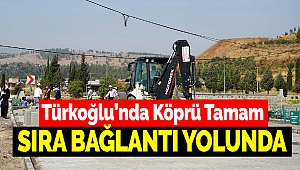 Türkoğlu’nda Köprü Tamam Sıra Bağlantı Yolunda