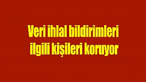 Veri ihlal bildirimleri ilgili kişileri koruyor
