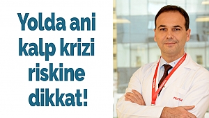 Yolda ani kalp krizi riskine dikkat!