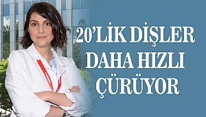 20’lik Dişler Daha Hızlı Çürüyor