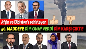 Afşin ve Elbistan'ı zehirleyen 50. Maddeye kim onay verdi kim karşı çıktı