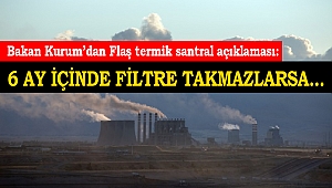 Bakan Kurum’dan Flaş termik Santral Açıklaması: 6 Ay İçinde filtre takmazlarsa…
