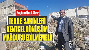 Başkan Ateş: Tekke sakinleri kentsel dönüşüm mağduru edilmemeli!