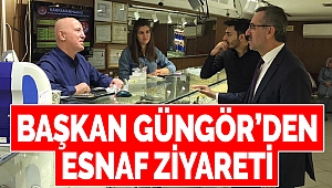 Başkan Güngör’den Esnaf Ziyareti
