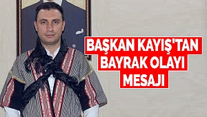 Başkan Kayış’tan Bayrak Olayı Mesajı