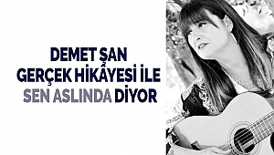 Demet Şan Gerçek Hikâyesi İle Sen Aslında Diyor