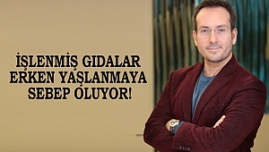 İşlenmiş Gıdalar Erken Yaşlanmaya Sebep Oluyor
