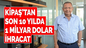 Kipaş’tan Son 10 Yılda 1 Milyar Dolar İhracat