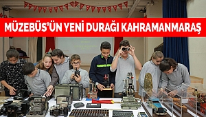 Müzebüs'ün Yeni Durağı Kahramanmaraş