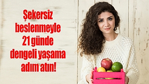 Şekersiz beslenmeyle 21 günde dengeli yaşama adım atın!