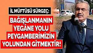 Sürgeç: Bağışlanmanın yegâne yolu peygamberimizin yolundan gitmektir!