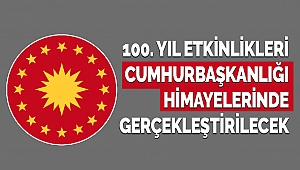 100. Yıl Etkinlikleri Cumhurbaşkanlığı Himayelerinde Gerçekleştirilecek