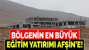 Bölgenin en büyük eğitim yatırımı Afşin’e!