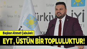 Çabukel: EYT, üstün bir topluluktur!