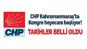 CHP Kahramanmaraş’ta Kongre heyecanı başlıyor