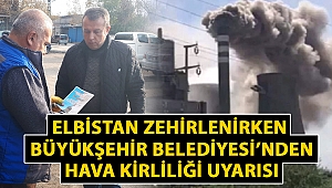 Elbistan Zehirlenirken Büyükşehirden Hava Kirliliği Uyarısı