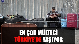 En Çok Mülteci Türkiye’de Yaşıyor