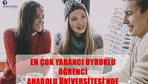 En Çok Yabancı Uyruklu Öğrenci Anadolu Üniversitesi’nde