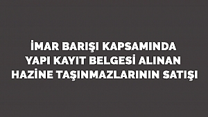 İmar Barışı Kapsamında Yapı Kayıt Belgesi Alınan Hazine Taşınmazlarının Satışı