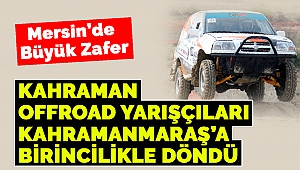 Kahraman Offroad Yarışçıları Kahramanmaraş’a Birincilikle Döndü