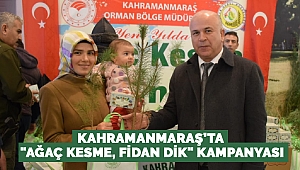 Kahramanmaraş’ta Ağaç Kesme Fidan Dik Kampanyası