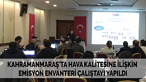Kahramanmaraş'ta Hava Kalitesine İlişkin Emisyon Envanteri Çalıştayı Yapıldı