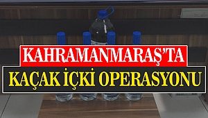 Kahramanmaraş’ta Kaçak İçki Operasyonu