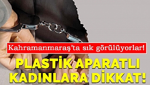 Kahramanmaraş'ta sık görülüyorlar! Plastik Aparatlı Kadınlara Dikkat