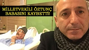 Milletvekili Öztunç Babasını Kaybetti!