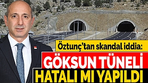 Öztunç’tan skandal iddia: Göksun tüneli hatalı mı yapıldı