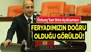 Öztunç’tan Veto Açıklaması: Feryadımızın Doğru Olduğu Görüldü!