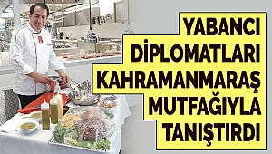 Yabancı Diplomatları Kahramanmaraş Mutfağıyla Tanıştırdı