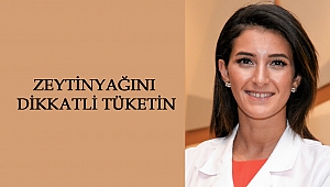 Zeytinyağını dikkatli tüketin