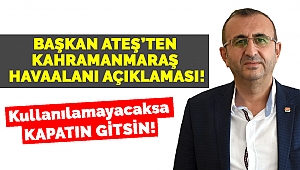 Başkan Ateş’ten Kahramanmaraş Havaalanı Açıklaması!