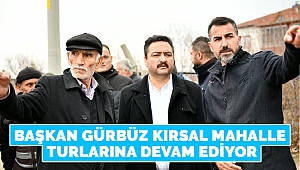 Başkan Gürbüz Kırsal Mahalle Turlarına Devam Ediyor