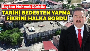 Başkan Gürbüz, Tarihi Bedesten Yapma Fikrini Halka Sordu
