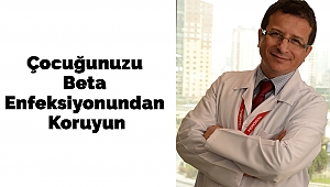 Çocuğunuzu Beta Enfeksiyonundan Koruyun
