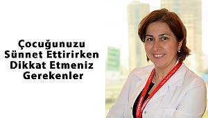 Çocuğunuzu Sünnet Ettirirken Dikkat Etmeniz Gerekenler